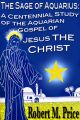 The Sage of Aquarius: A Centennial Study of the Aquarian Gospel of Jesus the Christ