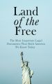 Land of the Free: The Most Important Legal Documents That Built America We Know Today