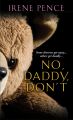 No, Daddy, Don’t!: A Father's Murderous Act Of Revenge