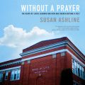 Without a Prayer - The Death of Lucas Leonard and How One Church Became a Cult (Unabridged)