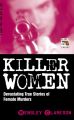 Killer Women - Devasting True Stories of Female Murderers