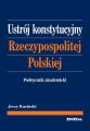 Ustroj konstytucyjny Rzeczypospolitej Polskiej. Podrecznik akademicki