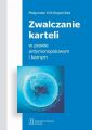 Zwalczanie karteli w prawie antymonopolowym i karnym