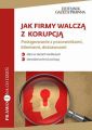 Jak firmy walcza z korupcja Postepowanie z pracownikami, klientami, dostawcami