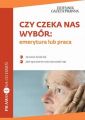Czy czeka nas wybor: emerytura lub praca