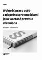 Wolnosc pracy osob z niepelnosprawnosciami jako wartosc prawnie chroniona