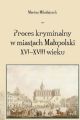 Proces kryminalny w miastach Malopolski XVI–XVIII wieku