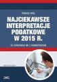 Najciekawsze interpretacje podatkowe w 2015 r. 20 stanowisk MF z komentarzem.