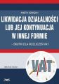 Likwidacja dzialalnosci lub jej kontynuacja w innej formie – skutki dla rozliczen VAT