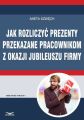 Jak rozliczyc prezenty przekazane pracownikom z okazji jubileuszu firmy
