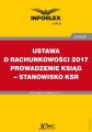 USTAWA O RACHUNKOWOSCI 2017 PROWADZENIE KSIAG – STANOWISKO KSR