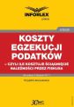 Koszty egzekucji podatkow, czyli ile kosztuje sciagniecie naleznosci przez fiskusa Koszty egzekucji podatkow, czyli ile kosztuje sciagniecie naleznosci przez fiskusa