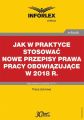 Jak w praktyce stosowac nowe przepisy prawa pracy obowiazujace w 2018 r.