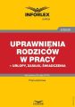 Uprawnienia rodzicow w pracy – urlopy, zasilki, swiadczenia