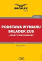 Podstawa wymiaru skladek ZUS – praktyczne problemy