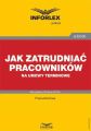 Jak zatrudniac pracownikow na umowy terminowe