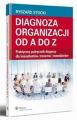 Diagnoza organizacji od A do Z. Praktyczny podrecznik diagnozy dla konsultantow, trenerow i menedzerow
