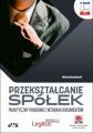 Przeksztalcanie spolek. Praktyczny poradnik z wzorami dokumentow (e-book z suplementem elektronicznym)