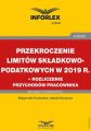 Przekroczenie limitow skladkowo-podatkowych w 2019 r. – rozliczenie przychodow pracownika