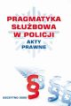 PRAGMATYKA SLUZBOWA W POLICJI AKTY PRAWNE. Wydanie III poprawione i uzupelnione