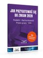 Jak przygotowac sie do zmian 2020. Podatki,rachunkowosc,prawo pracy,ZUS