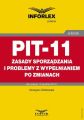 PIT-11 – zasady sporzadzania i problemy z wypelnianiem po zmianach