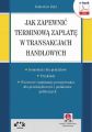 Jak zapewnic terminowa zaplate w transakcjach handlowych – komentarz dla praktykow – przyklady – wzorcowe regulaminy postepowania dla przedsiebiorcow i podmiotow publicznych (e-book z suplementem elek