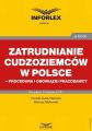 Zatrudnianie cudzoziemcow w Polsce – procedura i obowiazki pracodawcy