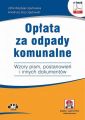 Oplata za odpady komunalne. Wzory pism, postanowien i innych dokumentow (e-book z suplementem elektronicznym)