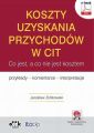 Koszty uzyskania przychodow w CIT – co jest, a co nie jest kosztem. Przyklady, komentarze, interpretacje (e-book z suplementem elektronicznym)