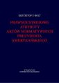 Prawnoustrojowe atrybuty aktow normatywnych prezydenta amerykanskiego