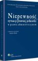 Niepewnosc sytuacji prawnej jednostki w prawie administracyjnym