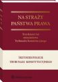 Na strazy panstwa prawa. Trzydziesci lat orzecznictwa Trybunalu Konstytucyjnego