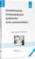 Ksztaltowanie nowoczesnych systemow ocen pracownikow
