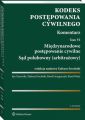 Kodeks postepowania cywilnego. Komentarz. Tom 6. Miedzynarodowe postepowanie cywilne. Sad polubowny (arbitrazowy)