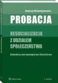 Probacja. Resocjalizacja z udzialem spoleczenstwa. Konteksty antropologiczno-filozoficzne