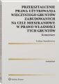 Przeksztalcenie prawa uzytkowania wieczystego gruntow zabudowanych na cele mieszkaniowe w prawo wlasnosci tych gruntow. Komentarz