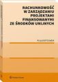 Rachunkowosc w zarzadzaniu projektami finansowanymi ze srodkow unijnych