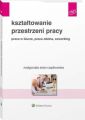 Ksztaltowanie przestrzeni pracy. Praca w biurze, praca zdalna, coworking