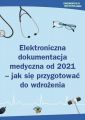 Elektroniczna dokumentacja medyczna od 2021 - jak sie przygotowac do wdrozenia