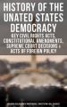 History of the Unated States Democracy: Key Civil Rights Acts, Constitutional Amendments, Supreme Court Decisions & Acts of Foreign Policy (Including Declaration of Independence, Constitution & Bill o
