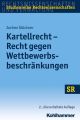 Kartellrecht - Recht gegen Wettbewerbsbeschrankungen