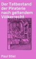 Der Tatbestand der Piraterie nach geltendem Volkerrecht