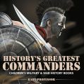 History's Greatest Commanders | Children's Military & War History Books