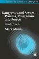 Dangerous and Severe - Process, Programme and Person