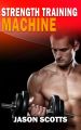 Strength Training Machine:How To Stay Motivated At Strength Training With & Without A Strength Training Machine