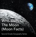 Who Lives On The Moon (Moon Facts) : Second Grade Geography Series