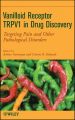 Vanilloid Receptor TRPV1 in Drug Discovery. Targeting Pain and Other Pathological Disorders