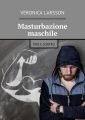 Masturbazione maschile. Pro e contro