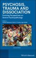 Psychosis, Trauma and Dissociation. Evolving Perspectives on Severe Psychopathology